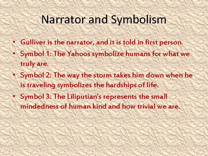 Narrator and Symbolism • Gulliver is the narrator, and it is told in first