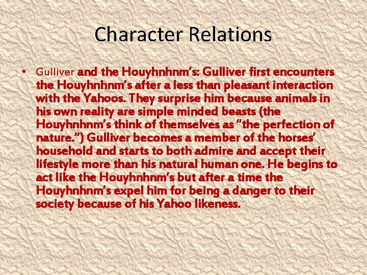Character Relations • Gulliver and the Houyhnhnm’s: Gulliver first encounters the Houyhnhnm’s after a