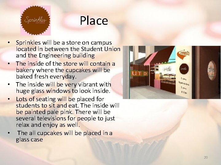 Place • Sprinkles will be a store on campus located in between the Student