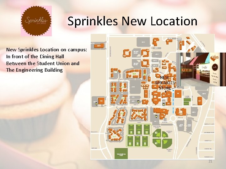 Sprinkles New Location New Sprinkles Location on campus: In front of the Dining Hall