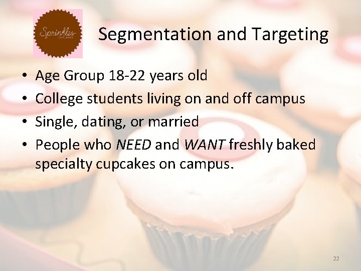 Segmentation and Targeting • • Age Group 18 -22 years old College students living