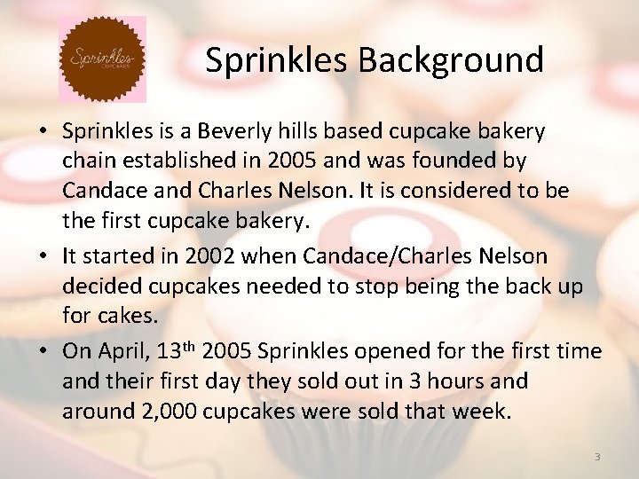Sprinkles Background • Sprinkles is a Beverly hills based cupcake bakery chain established in