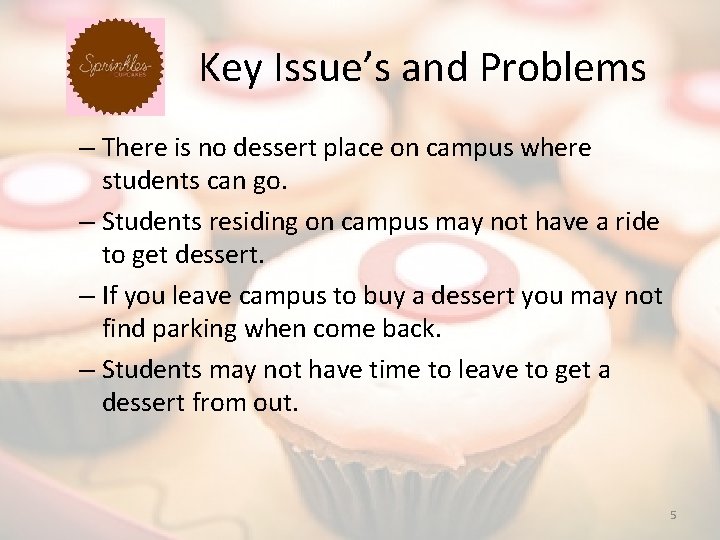 Key Issue’s and Problems – There is no dessert place on campus where students
