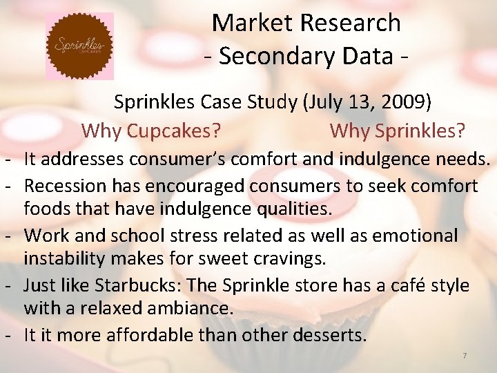 Market Research - Secondary Data Sprinkles Case Study (July 13, 2009) Why Cupcakes? Why