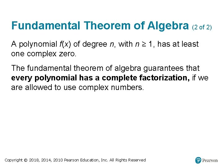 Fundamental Theorem of Algebra (2 of 2) A polynomial f(x) of degree n, with