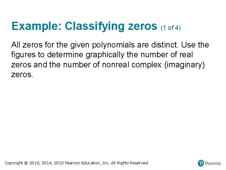 Example: Classifying zeros (1 of 4) All zeros for the given polynomials are distinct.