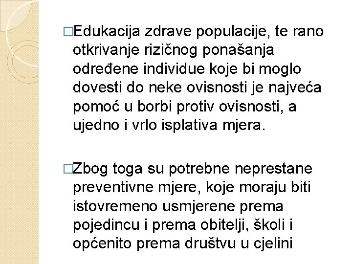 �Edukacija zdrave populacije, te rano otkrivanje rizičnog ponašanja određene individue koje bi moglo dovesti