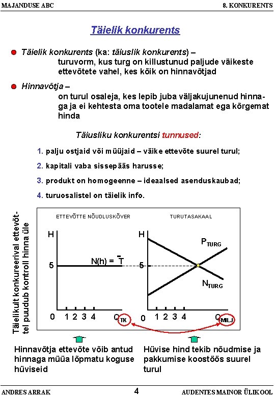 MAJANDUSE ABC 8. KONKURENTS Täielik konkurents (ka: täiuslik konkurents) – turuvorm, kus turg on
