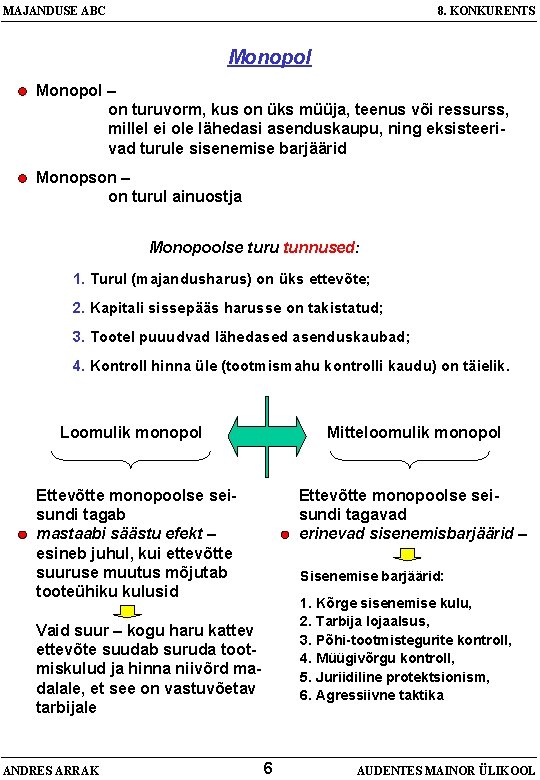 MAJANDUSE ABC 8. KONKURENTS Monopol – on turuvorm, kus on üks müüja, teenus või