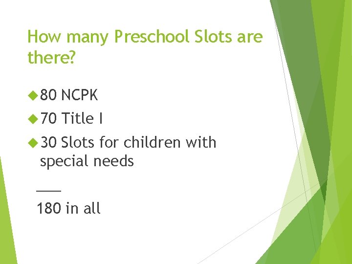 How many Preschool Slots are there? 80 NCPK 70 Title I 30 Slots for