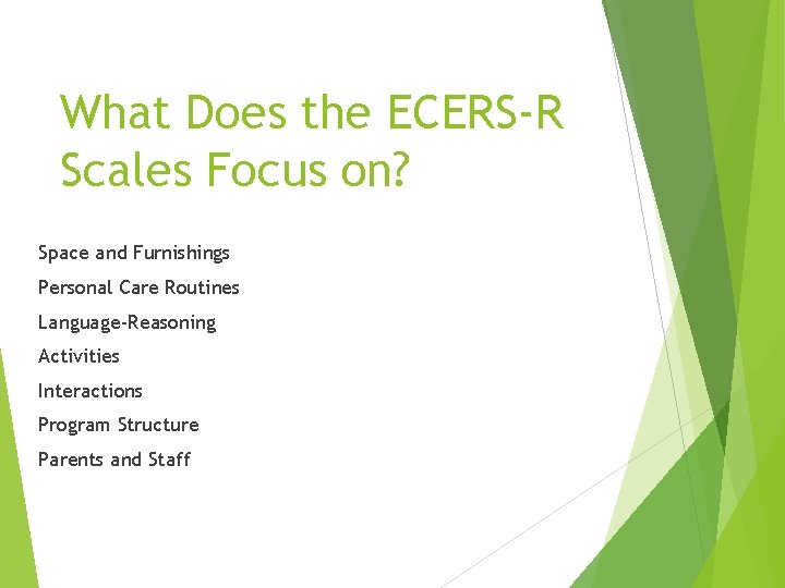 What Does the ECERS-R Scales Focus on? Space and Furnishings Personal Care Routines Language-Reasoning