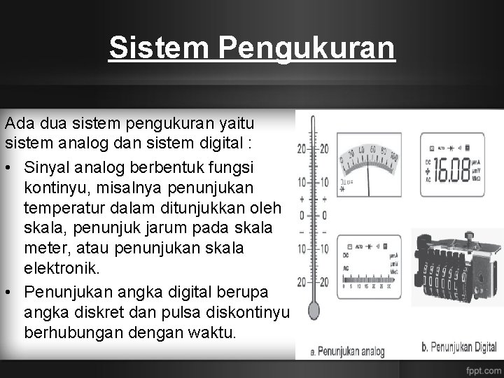 Sistem Pengukuran Ada dua sistem pengukuran yaitu sistem analog dan sistem digital : •