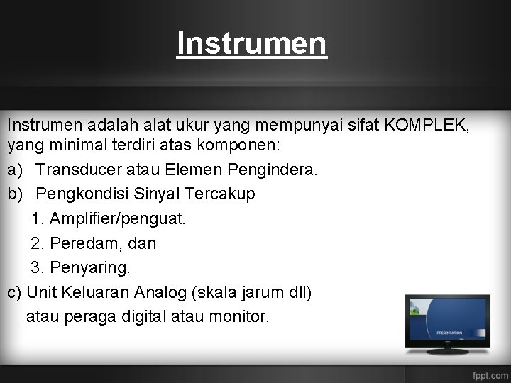 Instrumen adalah alat ukur yang mempunyai sifat KOMPLEK, yang minimal terdiri atas komponen: a)