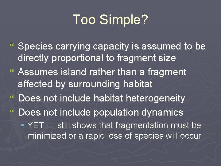 Too Simple? } } Species carrying capacity is assumed to be directly proportional to