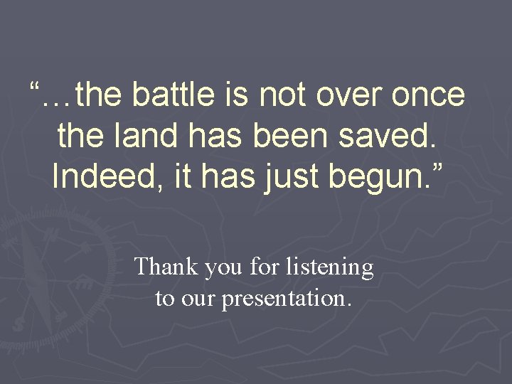 “…the battle is not over once the land has been saved. Indeed, it has