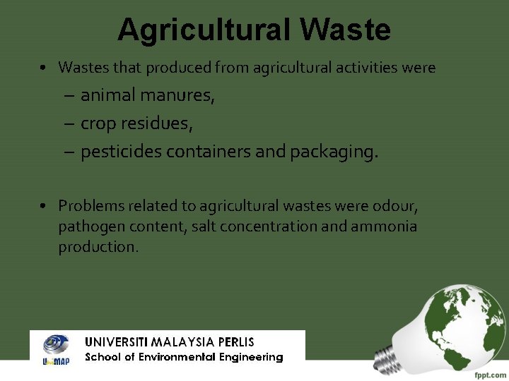 Agricultural Waste • Wastes that produced from agricultural activities were – animal manures, –