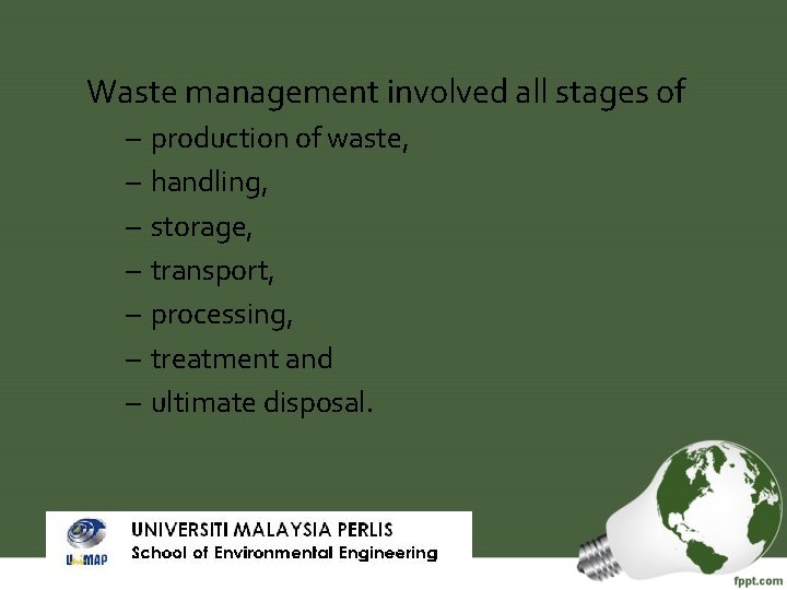 Waste management involved all stages of – – – – production of waste, handling,