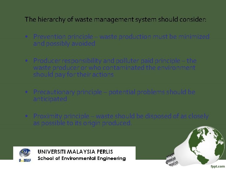 The hierarchy of waste management system should consider: • Prevention principle – waste production