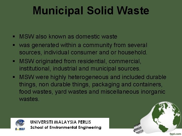 Municipal Solid Waste MSW also known as domestic waste was generated within a community