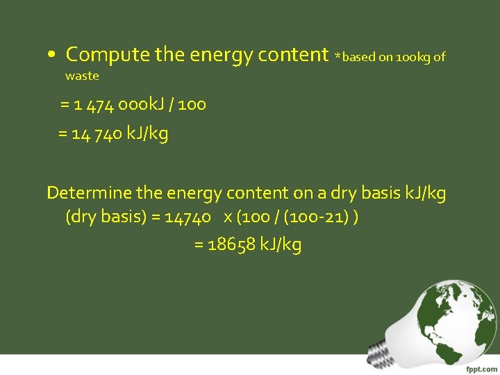  • Compute the energy content *based on 100 kg of waste = 1