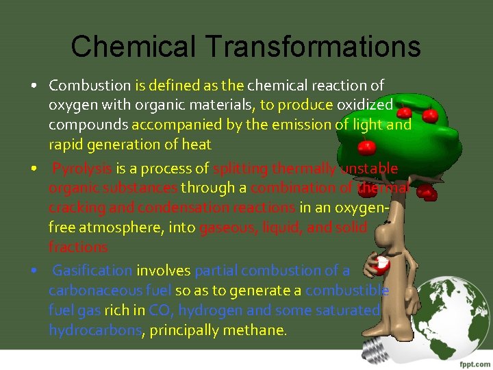 Chemical Transformations • Combustion is defined as the chemical reaction of oxygen with organic
