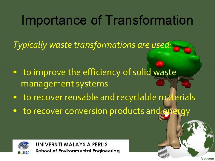 Importance of Transformation Typically waste transformations are used: • to improve the efficiency of