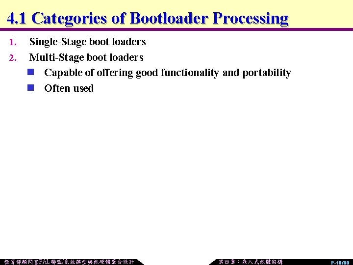 4. 1 Categories of Bootloader Processing Single-Stage boot loaders 2. Multi-Stage boot loaders n