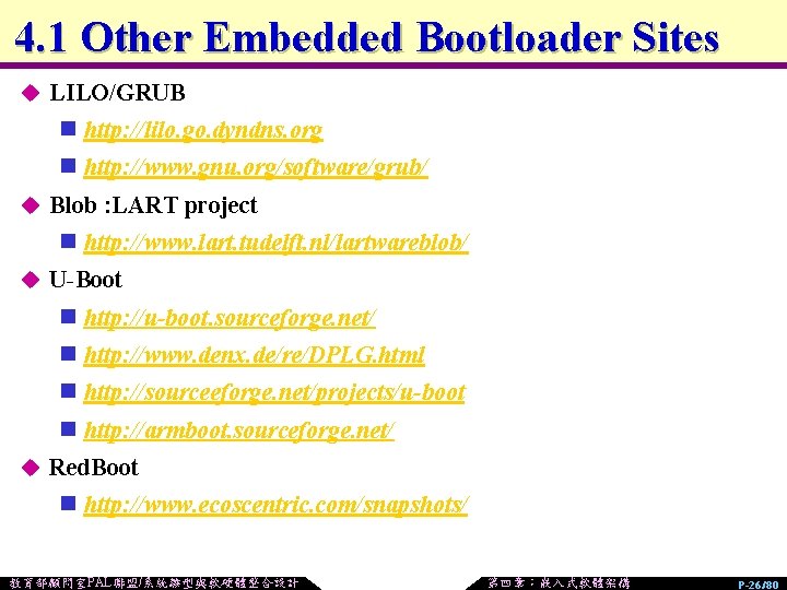 4. 1 Other Embedded Bootloader Sites u LILO/GRUB n http: //lilo. go. dyndns. org
