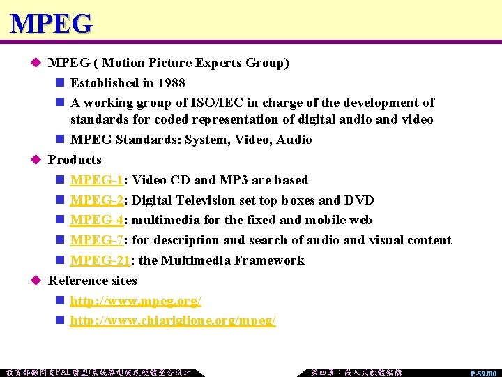 MPEG u MPEG ( Motion Picture Experts Group) n Established in 1988 n A