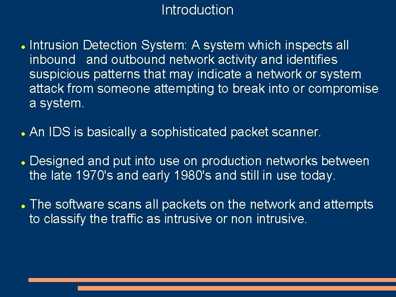 Introduction Intrusion Detection System: A system which inspects all inbound and outbound network activity
