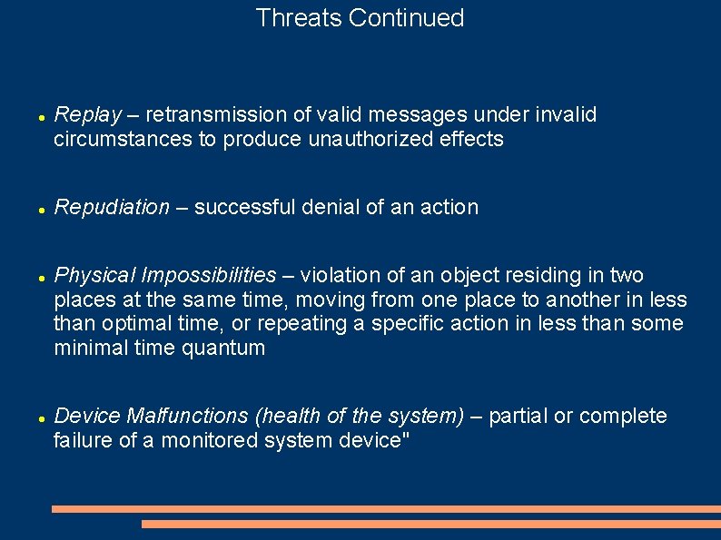 Threats Continued Replay – retransmission of valid messages under invalid circumstances to produce unauthorized