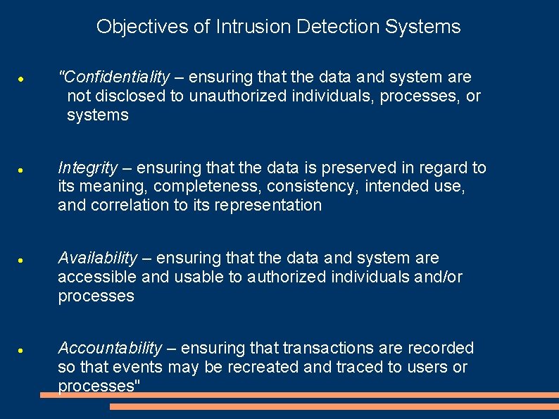 Objectives of Intrusion Detection Systems "Confidentiality – ensuring that the data and system are
