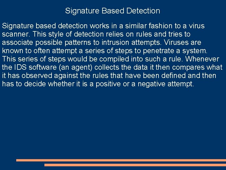 Signature Based Detection Signature based detection works in a similar fashion to a virus