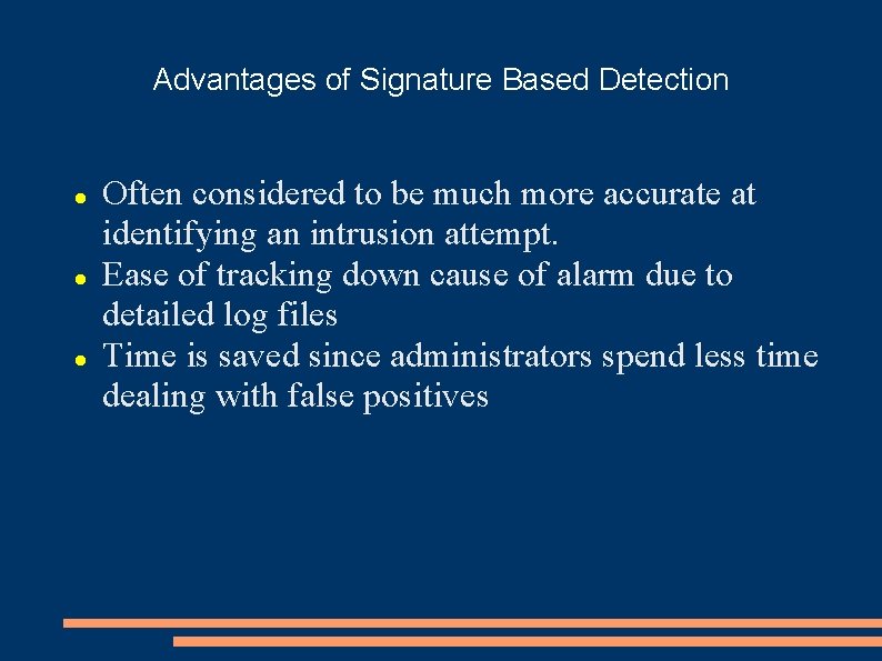 Advantages of Signature Based Detection Often considered to be much more accurate at identifying