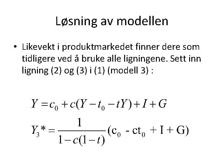 Løsning av modellen • Likevekt i produktmarkedet finner dere som tidligere ved å bruke