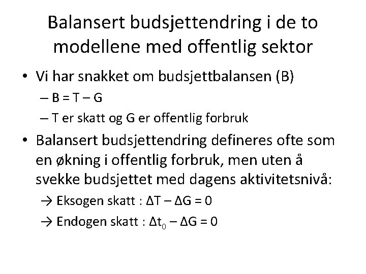 Balansert budsjettendring i de to modellene med offentlig sektor • Vi har snakket om