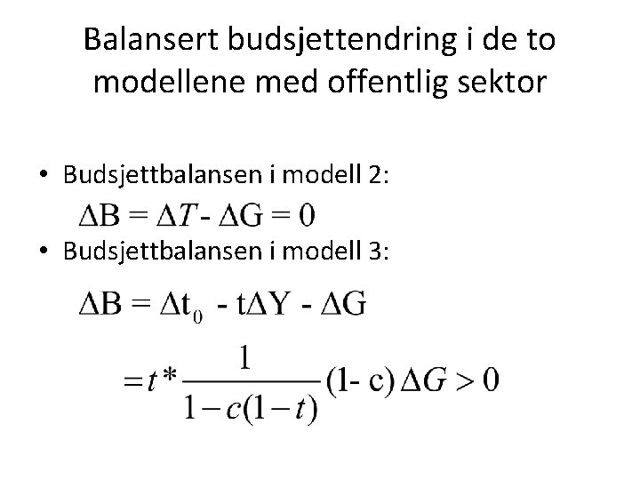 Balansert budsjettendring i de to modellene med offentlig sektor • Budsjettbalansen i modell 2: