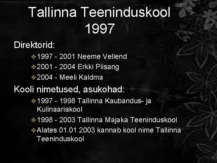Tallinna Teeninduskool 1997 Direktorid: v 1997 - 2001 Neeme Vellend v 2001 - 2004