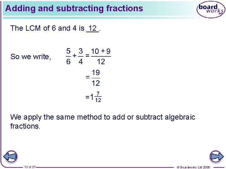 Adding and subtracting fractions The LCM of 6 and 4 is ___. 12 So