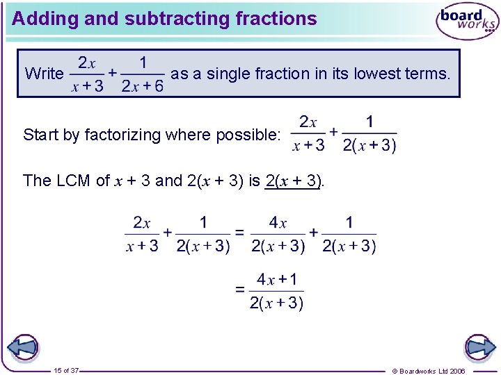 Adding and subtracting fractions Write as a single fraction in its lowest terms. Start