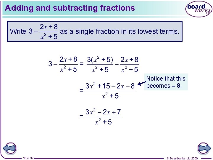 Adding and subtracting fractions Write as a single fraction in its lowest terms. Notice