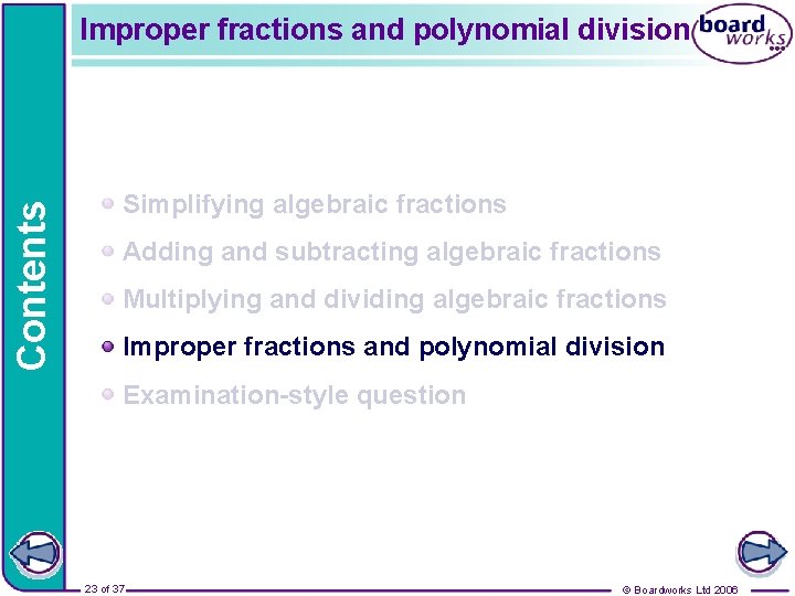 Contents Improper fractions and polynomial division Simplifying algebraic fractions Adding and subtracting algebraic fractions