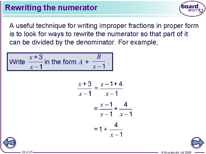 Rewriting the numerator A useful technique for writing improper fractions in proper form is