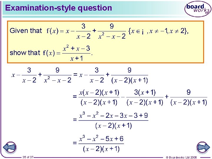 Examination-style question Given that show that 35 of 37 © Boardworks Ltd 2006 