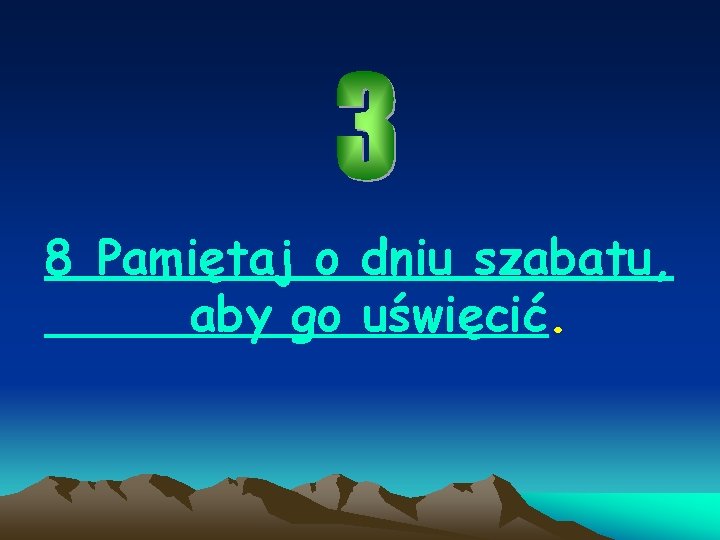 8 Pamiętaj o dniu szabatu, aby go uświęcić. 