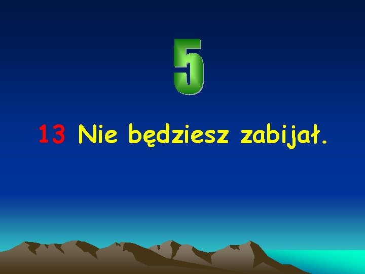 13 Nie będziesz zabijał. 