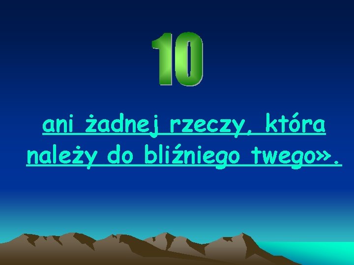 ani żadnej rzeczy, która należy do bliźniego twego» . 