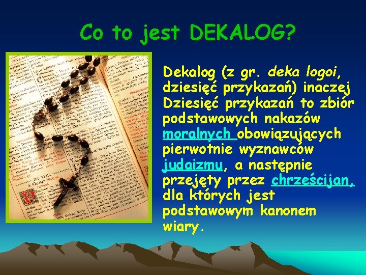 Co to jest DEKALOG? Dekalog (z gr. deka logoi, dziesięć przykazań) inaczej Dziesięć przykazań