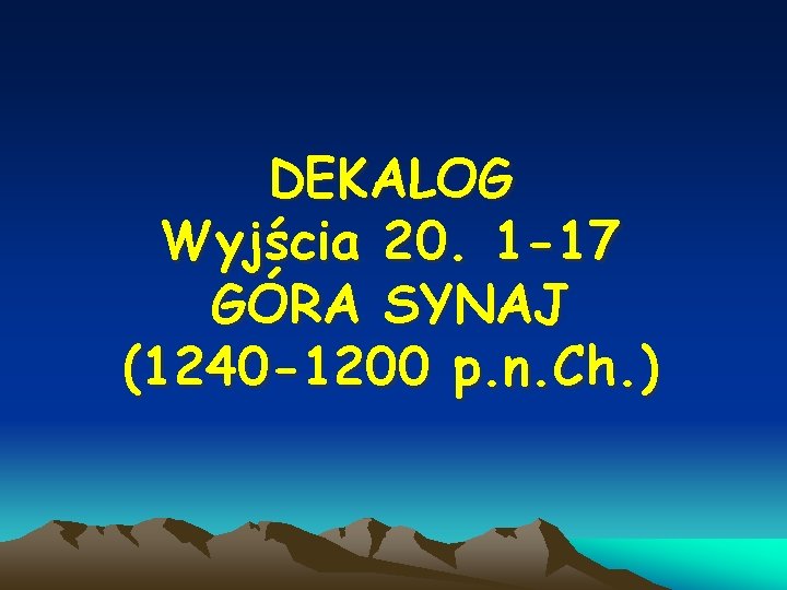 DEKALOG Wyjścia 20. 1 -17 GÓRA SYNAJ (1240 -1200 p. n. Ch. ) 