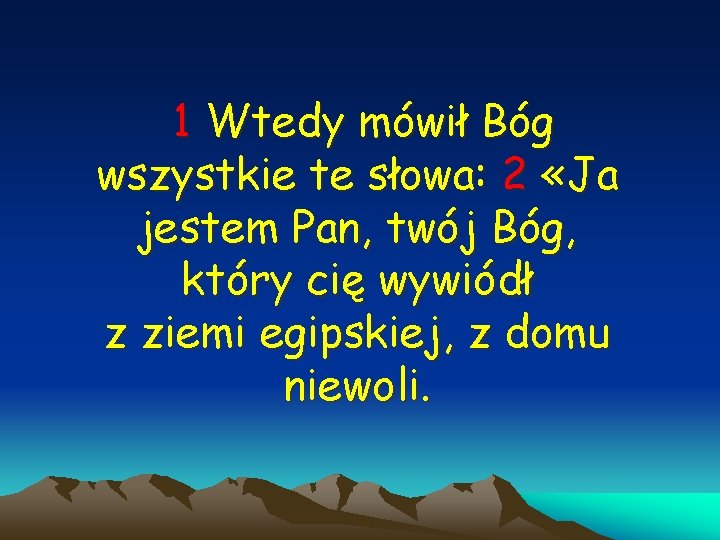 1 Wtedy mówił Bóg wszystkie te słowa: 2 «Ja jestem Pan, twój Bóg, który